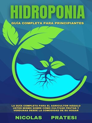 cover image of Hidroponía--Guía completa para principiantes--Guía de bricolaje sobre cómo cultivar frutas y verduras en la comodidad de su propia casa